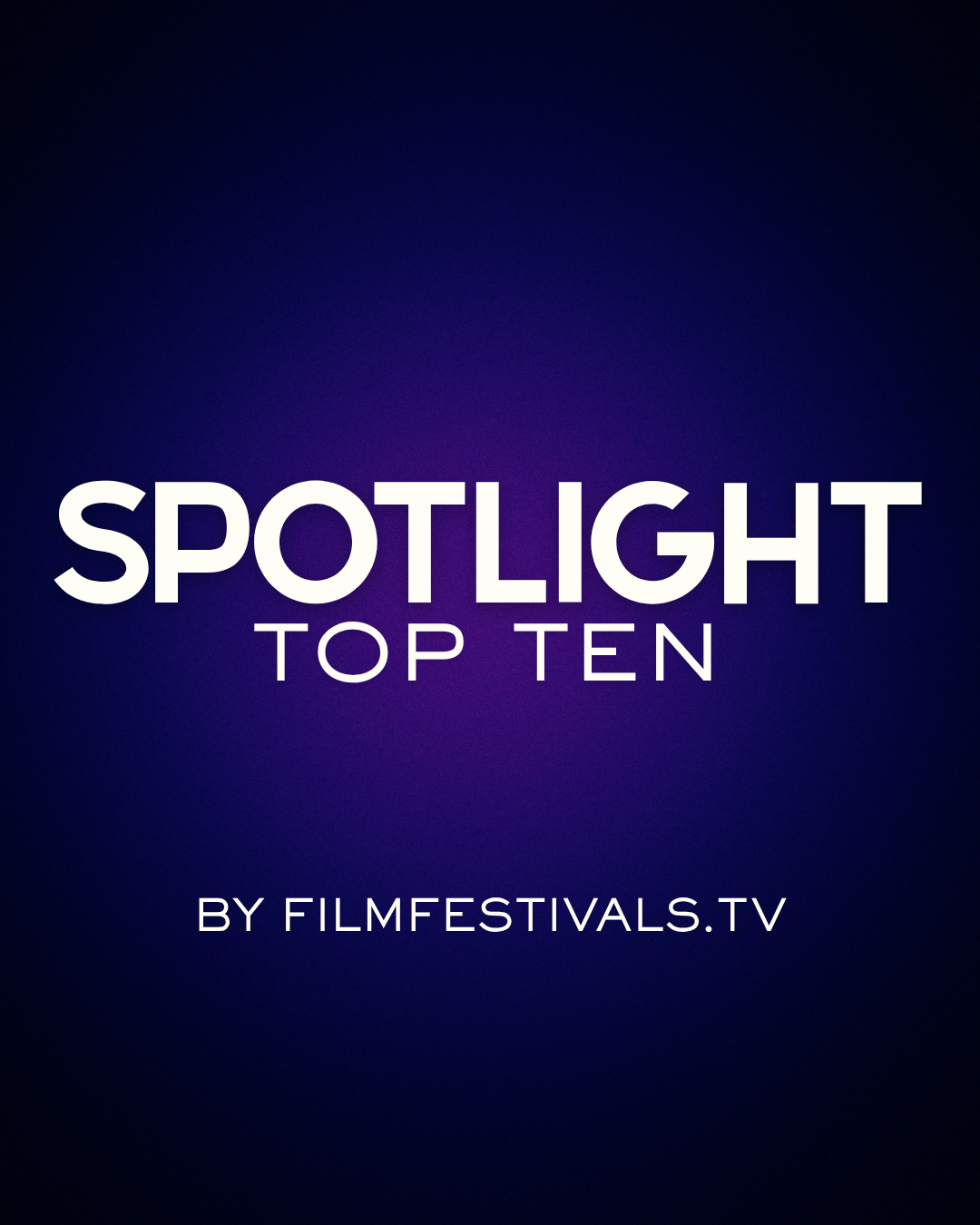Promo image for FilmFestivals.tv highlighting the top ten movies in the spotlight.