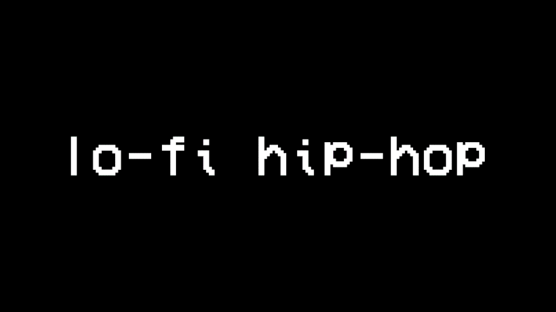 Black background with white pixelated text that says "lo-fi hip-hop".
