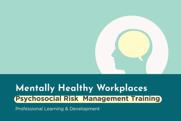 Mentally Healthy Workplaces: Psychosocial Risk Management Training