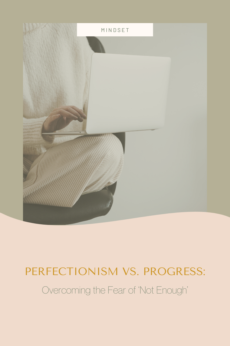 Perfectionism vs Progress: Overcoming the Fear of 'Not Enough'