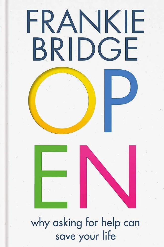 Book cover titled "Open" by Frankie Bridge, with colorful letters and a subtitle "why asking for help can save your life."