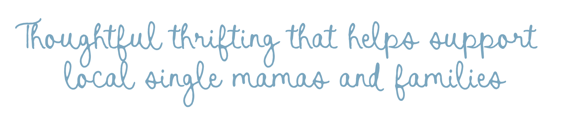 A black background with a handwritten-style blue text that reads: "Thoughtful thrifting that helps support local single mamas and families."