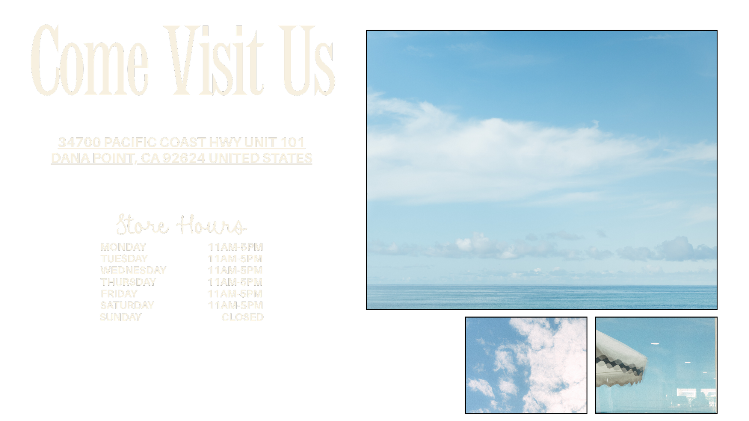 A sign with the words 'Come Visit Us' at the top, an address '34700 Pacific Coast Hwy Unit 101, Dana Point, CA 92624, United States' underneath, and store hours listed below. The background features blue skies and clouds over the ocean.