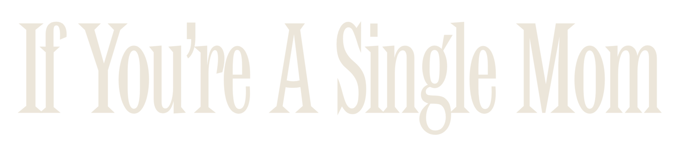 Text image with a black background and large beige text that reads, "If You're A Single Mom".