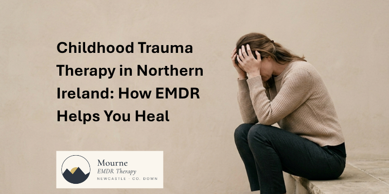 Childhood Trauma Therapy in Northern Ireland
