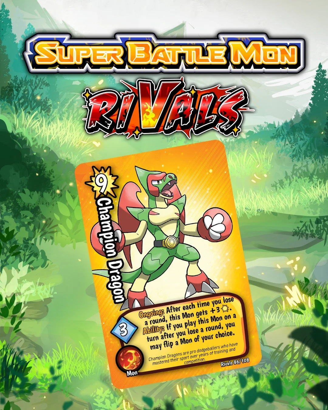 Champion Dragons are pro dodgeballers who have mastered their sport over years of training and competition. 

❖ 108 Cards in the set
❖ 3 New Box Toppers
❖ 10 New Rangers

Launches August 25 on Kickstarter: https://www.kickstarter.com/projects/1740034