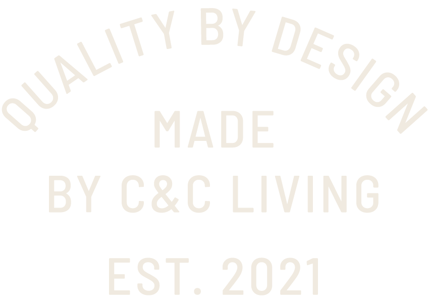 Text graphic with the phrases: 'Qualilty by Design', 'Made by C&C Living', and 'Est. 2021' on a black background.