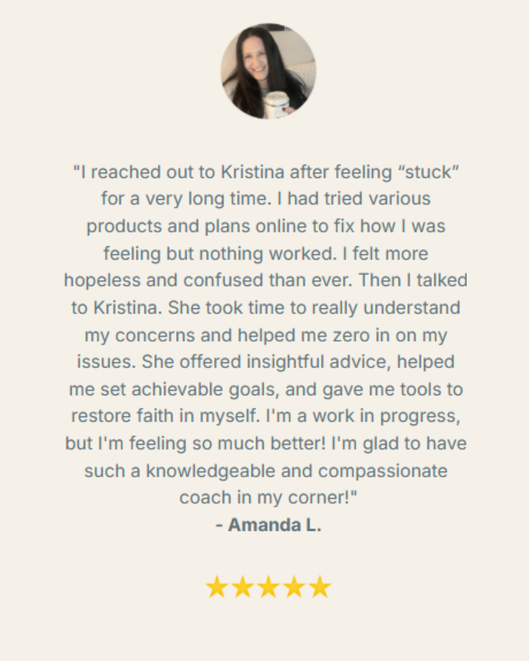 A person sharing a testimonial about Kristina, expressing gratitude for her guidance and support in overcoming feelings of being 'stuck' and regaining confidence, accompanied by a five-star rating.