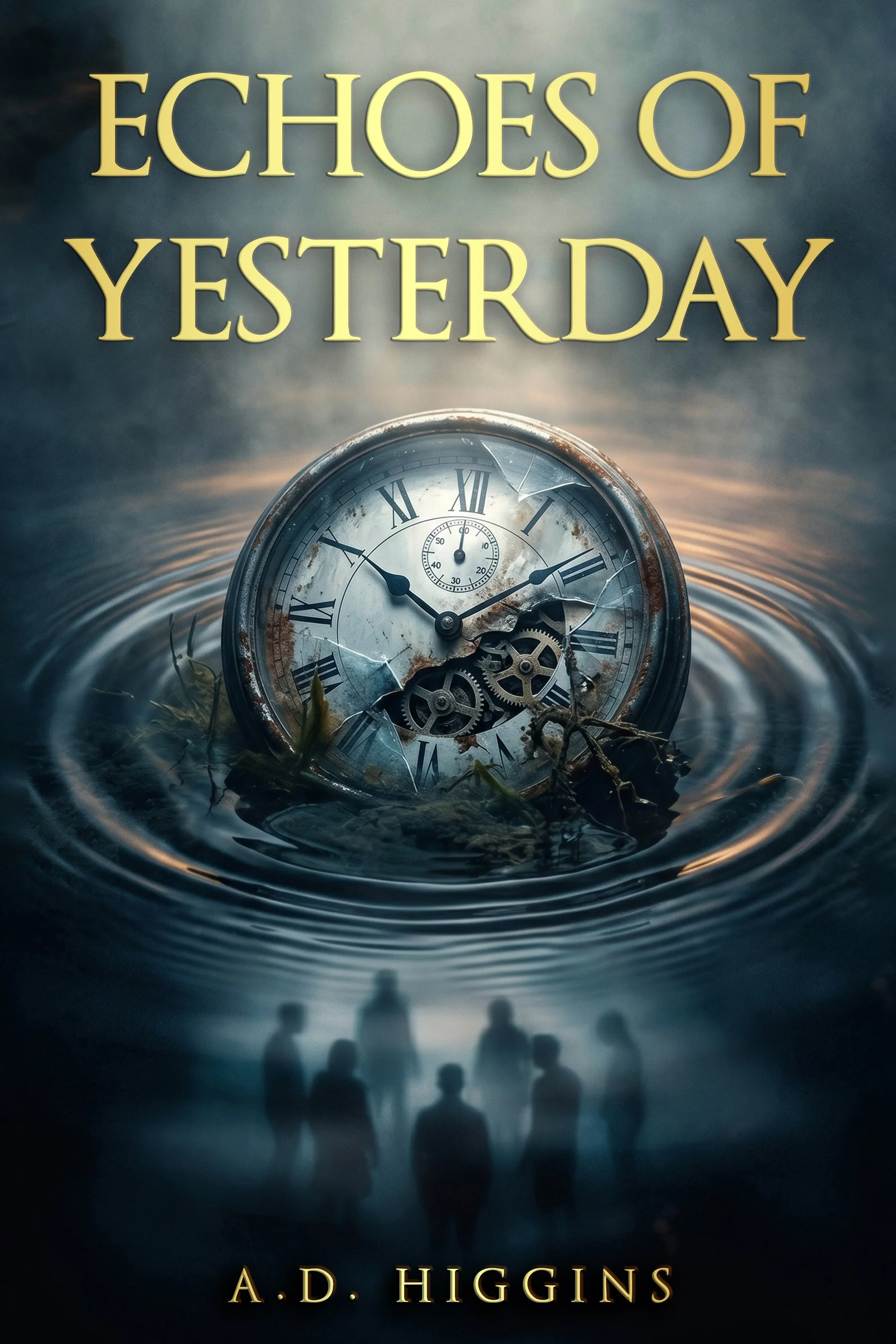 Book cover titled 'Echoes of Yesterday' by A. D. Higgins. The cover features a shattered pocket watch partially submerged in water, with ripples around it. In the background, there are five blurry silhouettes of people standing on the water's surface. The sky is dark and stormy, creating a mysterious and somber atmosphere.