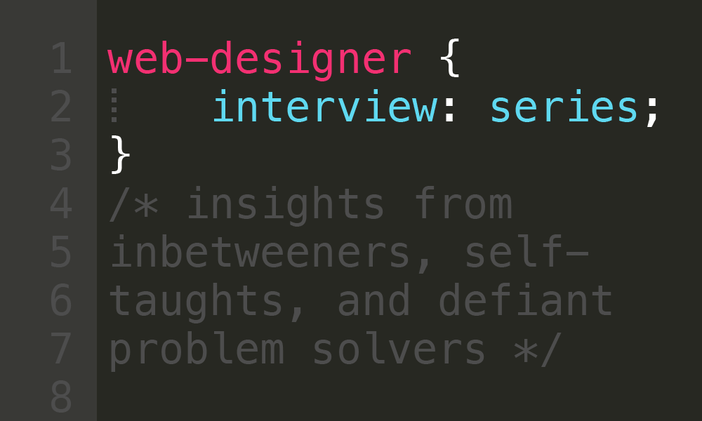 image of coding that reads "Web designer interview series: insights from inbetweeners, self-taughts, and defiant problem solvers"