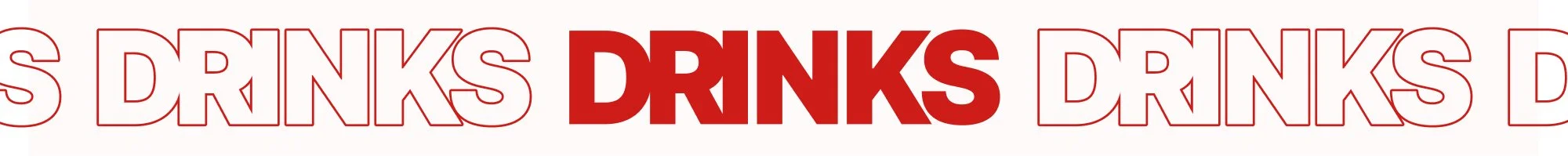 Repeated word 'DRINKS' in bold red and outlined in red text, with the middle instance being solid red