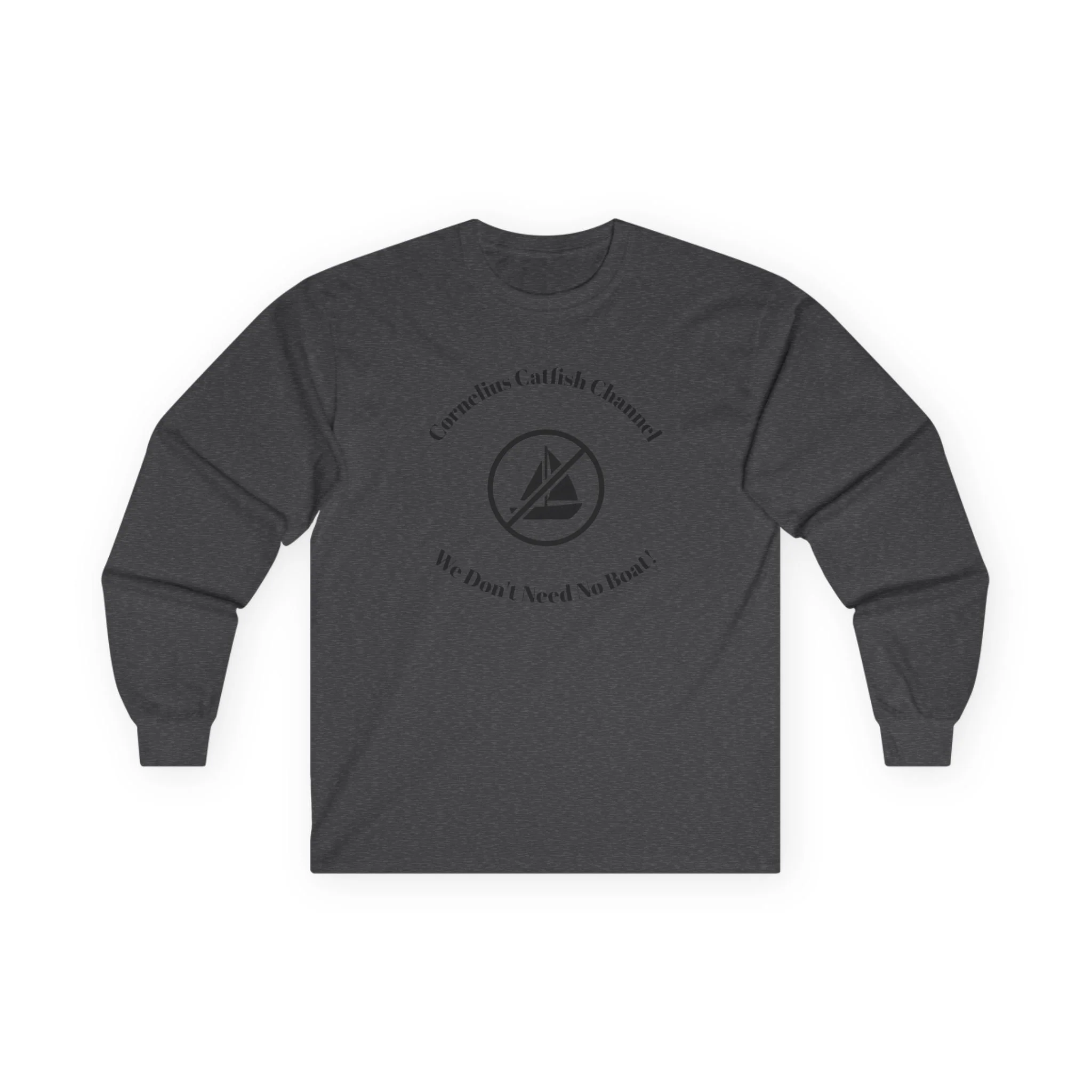 Sailor Minimalist Long Sleeve Tee — “Corrosion Catfish & Cannons? My Boat, I Need No Boat”