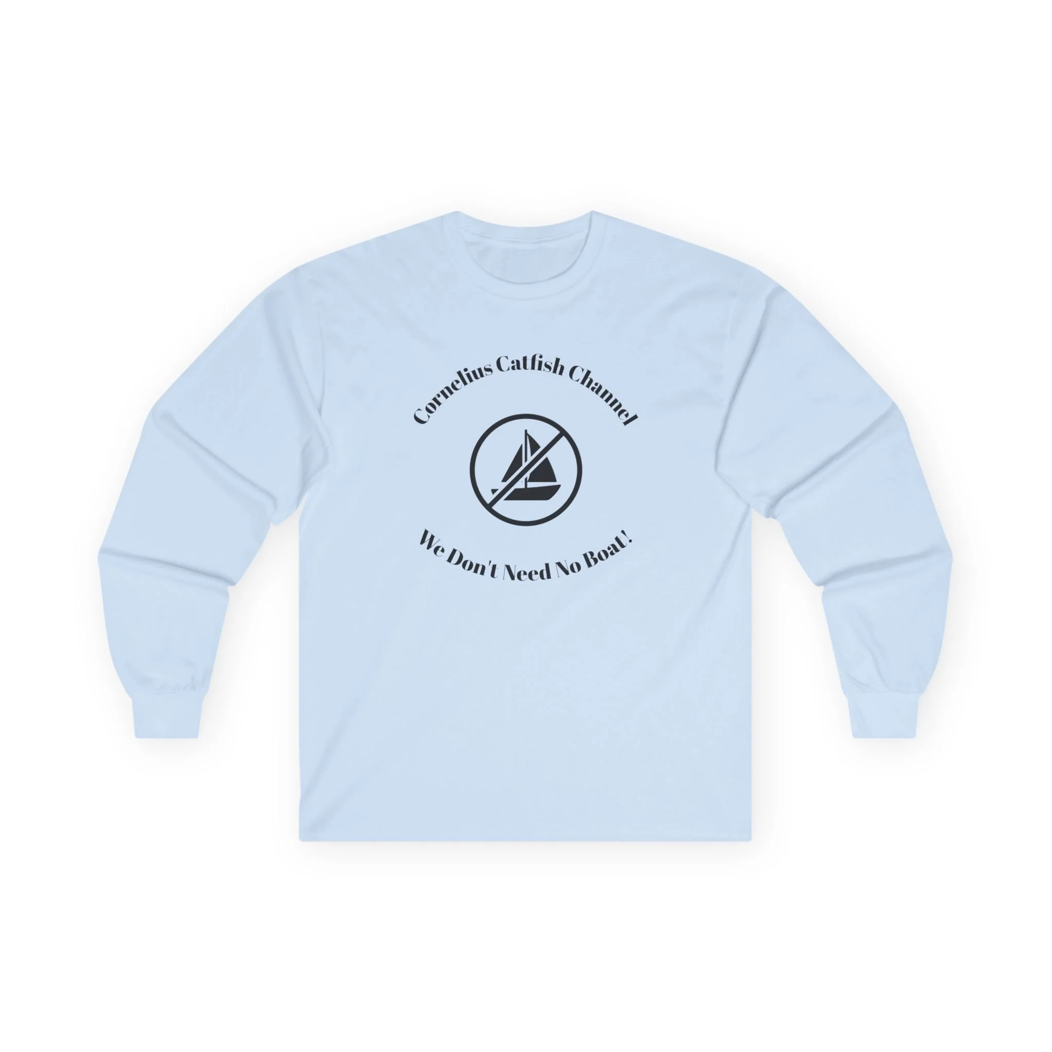 Sailor Minimalist Long Sleeve Tee — “Corrosion Catfish & Cannons? My Boat, I Need No Boat”
