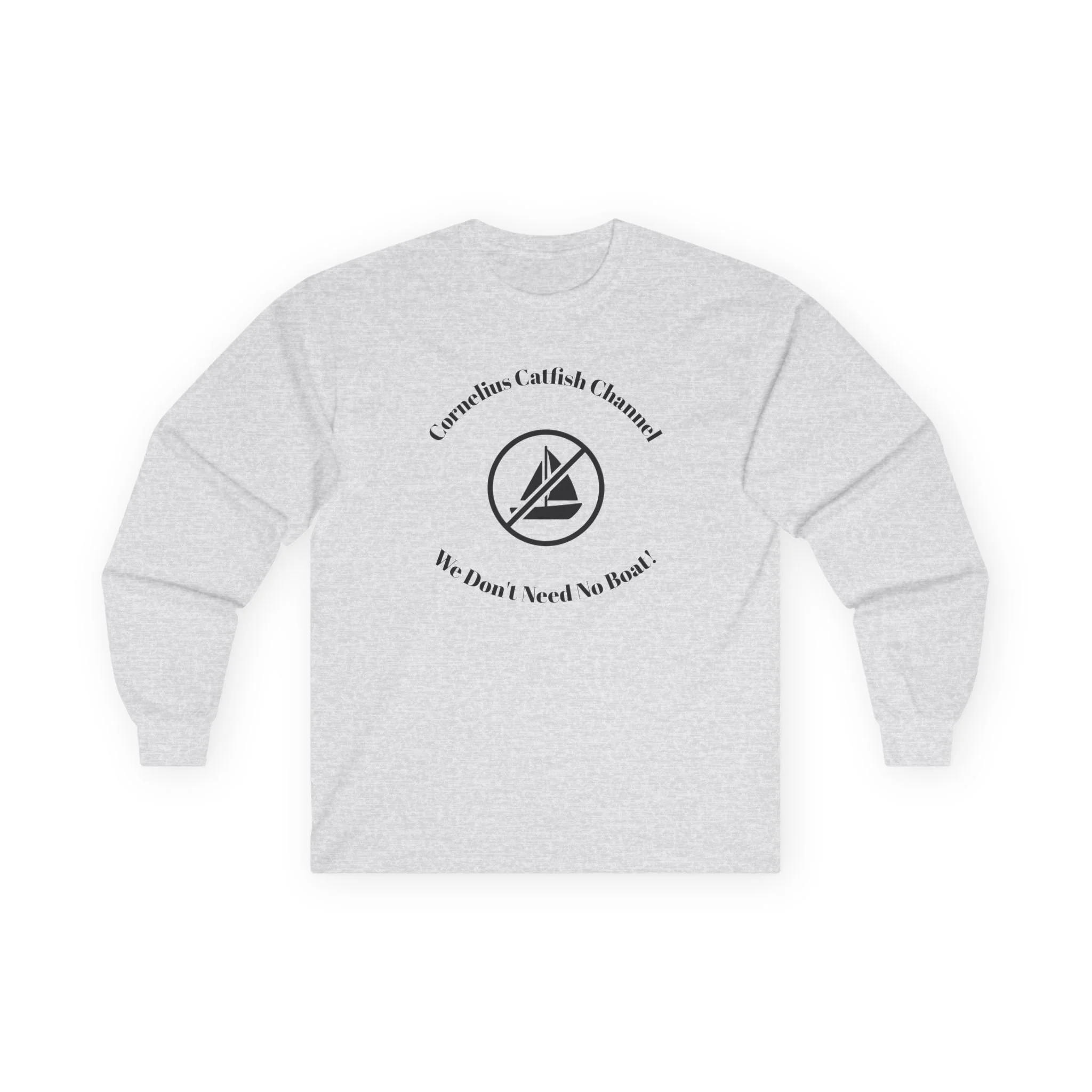 Sailor Minimalist Long Sleeve Tee — “Corrosion Catfish & Cannons? My Boat, I Need No Boat”