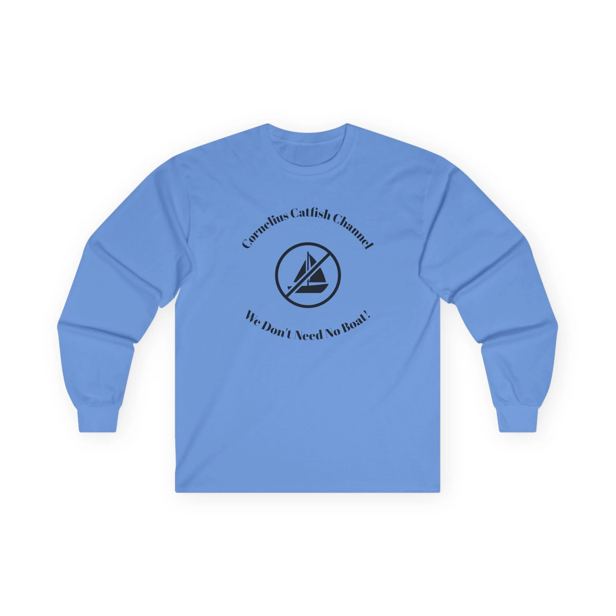 Sailor Minimalist Long Sleeve Tee — “Corrosion Catfish & Cannons? My Boat, I Need No Boat”