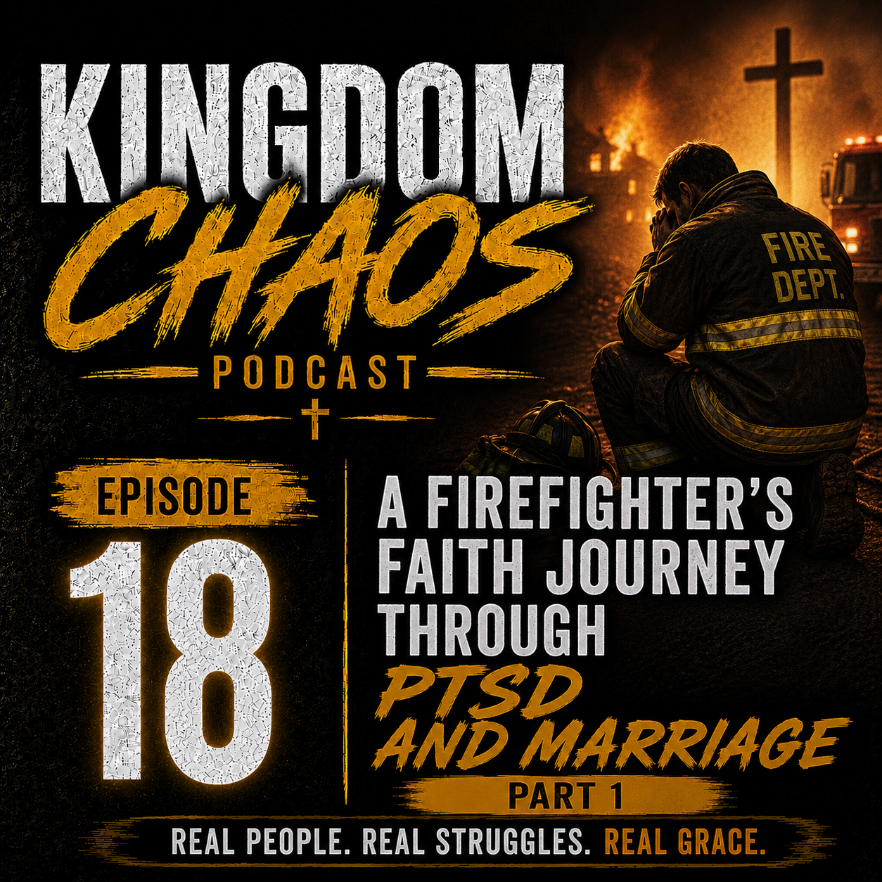 Episode 18 - A Firefighter’s Faith Journey Through PTSD And Marriage - Part 1