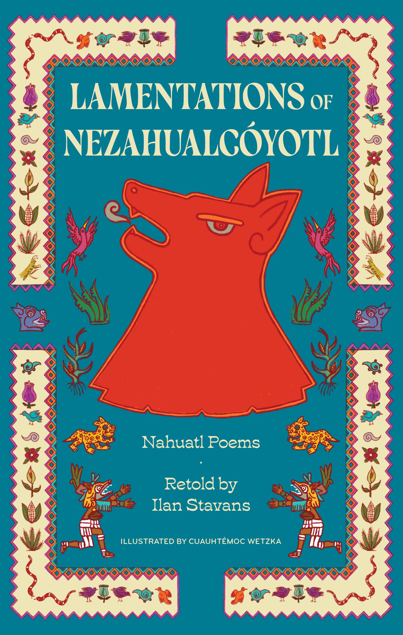 Lamentations of Nezahualcóyotl: Nahuatl Poems