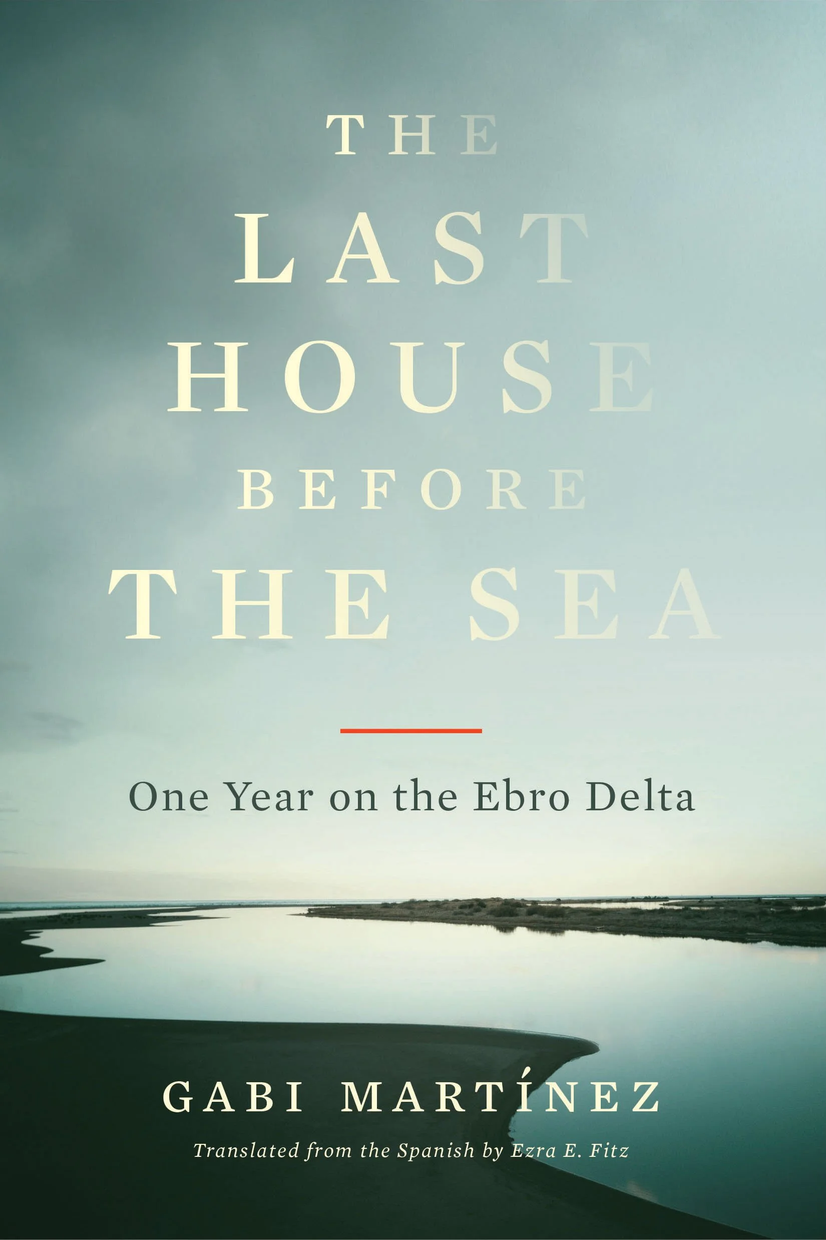 The Last House Before the Sea: One Year on the Ebro Delta