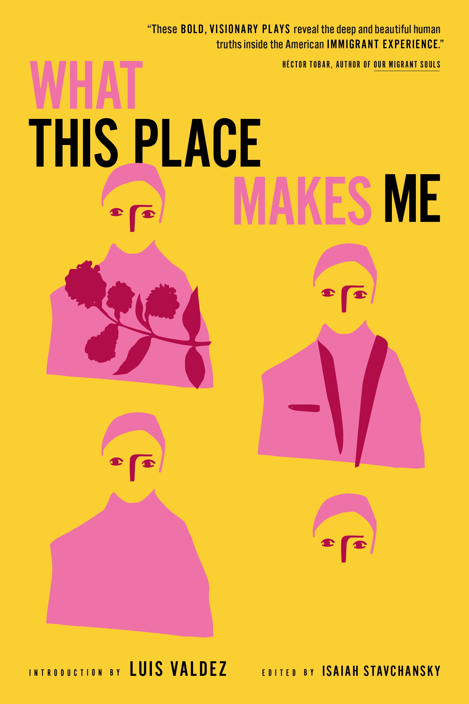 What this Place Makes Me: Contemporary Plays on Immigration