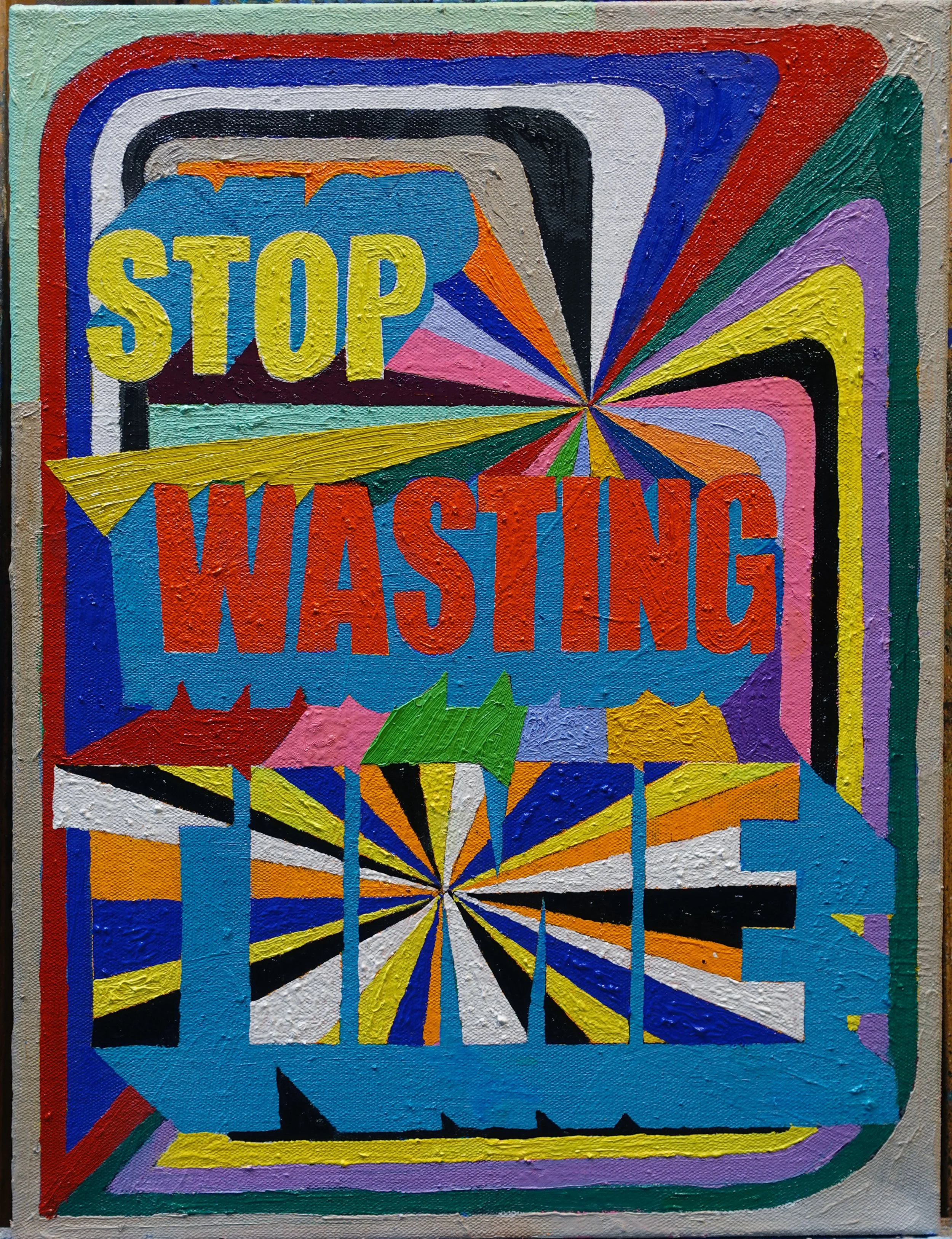 Stop Wasting Time, 24 x 18 in