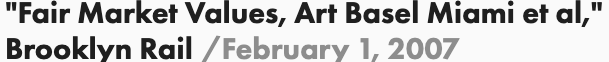 Text displaying 'Fair Market Values, Art Basel Miami et al., Brooklyn Rail / February 1, 2007'