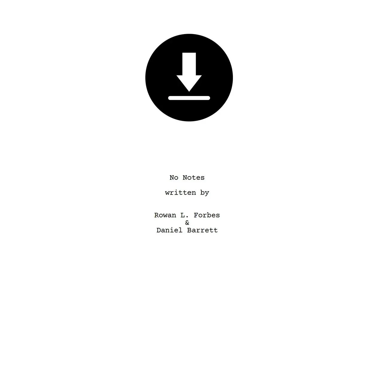 The cover page of a screenplay titled 'No Notes' by Rowan L. Forbes & Daniel Barrett, featuring a black circle with a white download arrow symbol at the top.