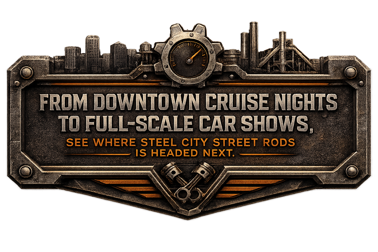 Metal sign with a city skyline and industrial elements, advertising from downtown cruise nights to car shows, with a clock at the top and crossed engine pistons at the bottom.