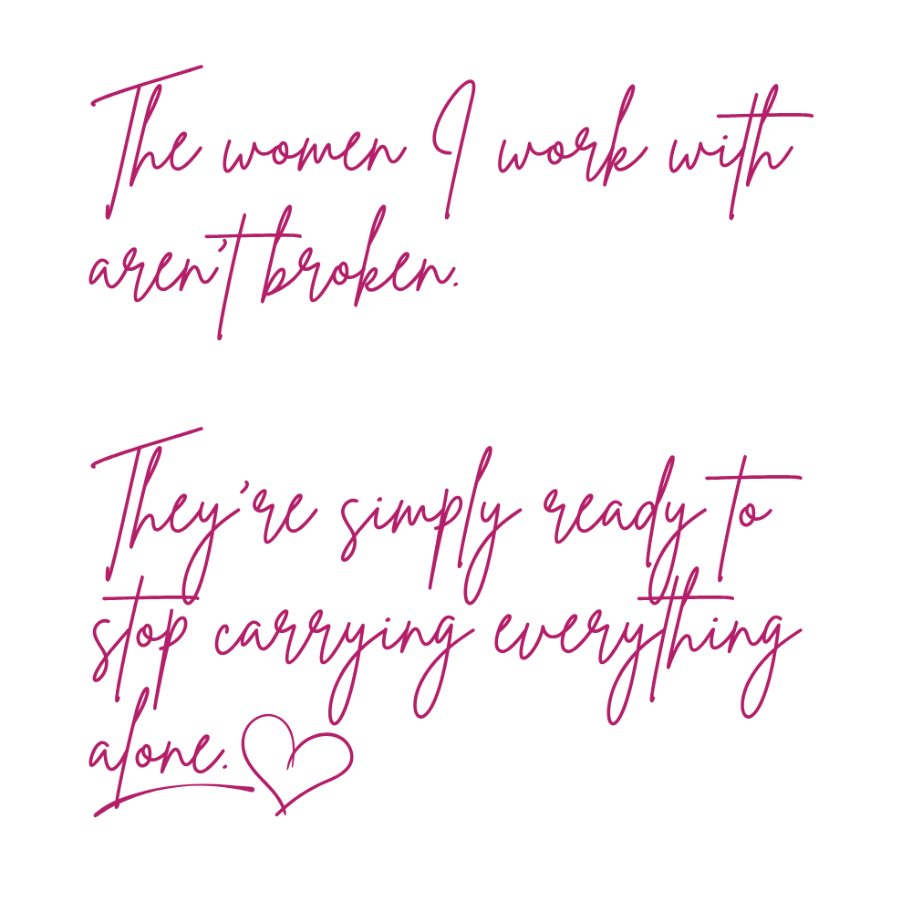 Inspirational quote in pink cursive font on a black background, reading 'The women I work with aren't broken. They're simply ready to stop carrying everything done. Love', with a small heart drawing at the bottom.