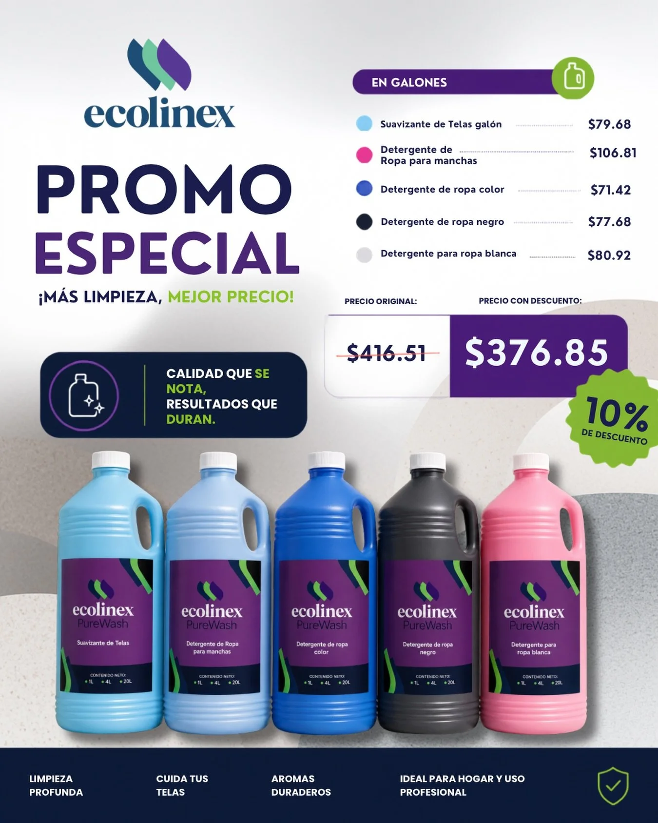 PROMO ESPECIAL 📣

Ll&eacute;vate el paquete de 5 galones PureWash con un 10% de descuento e incluye:

🩵 Suavizante de Telas
💙 Detergente para manchas
🔵 Detergente para ropa de color
⚫ Detergente para ropa negra
🩷 Detergente para ropa blanca

💲P