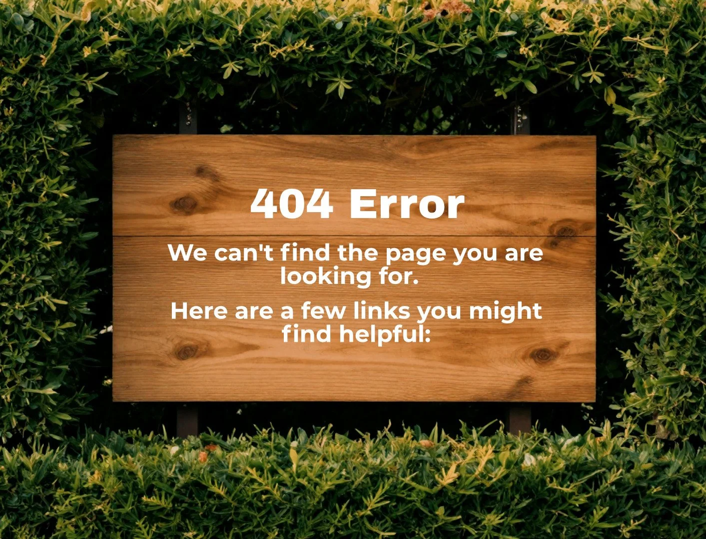 A wooden sign surrounded by green bushes displaying a 404 error message: "404 Error. We can't find the page you are looking for. Here are a few links you might find helpful."