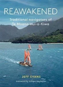 Book cover titled 'Reawakened: Traditional Navigators of Te Moana-nui-a-Kiwa' by Jeff Evans with a background image of traditional sailing canoes on the ocean near islands and lush mountains under a cloudy sky.