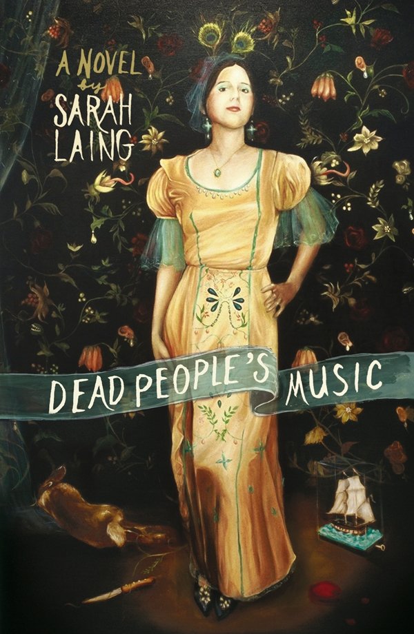 Poster for a novel by Sarah Laing titled "Dead People's Music." Features a woman in a vintage-style yellow dress with green floral embroidery, standing with one hand on her hip against a dark floral background with flowers and leaves.