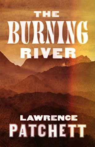 Book cover titled 'The Burning River' by Lawrence Patchett with a landscape of mountains and a sunset or sunrise in warm tones.