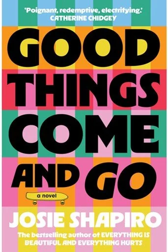 Book cover of 'Good Things Come and Go' by Josie Shapiro, featuring bold, colorful text and a quote from Catherine Chidgey