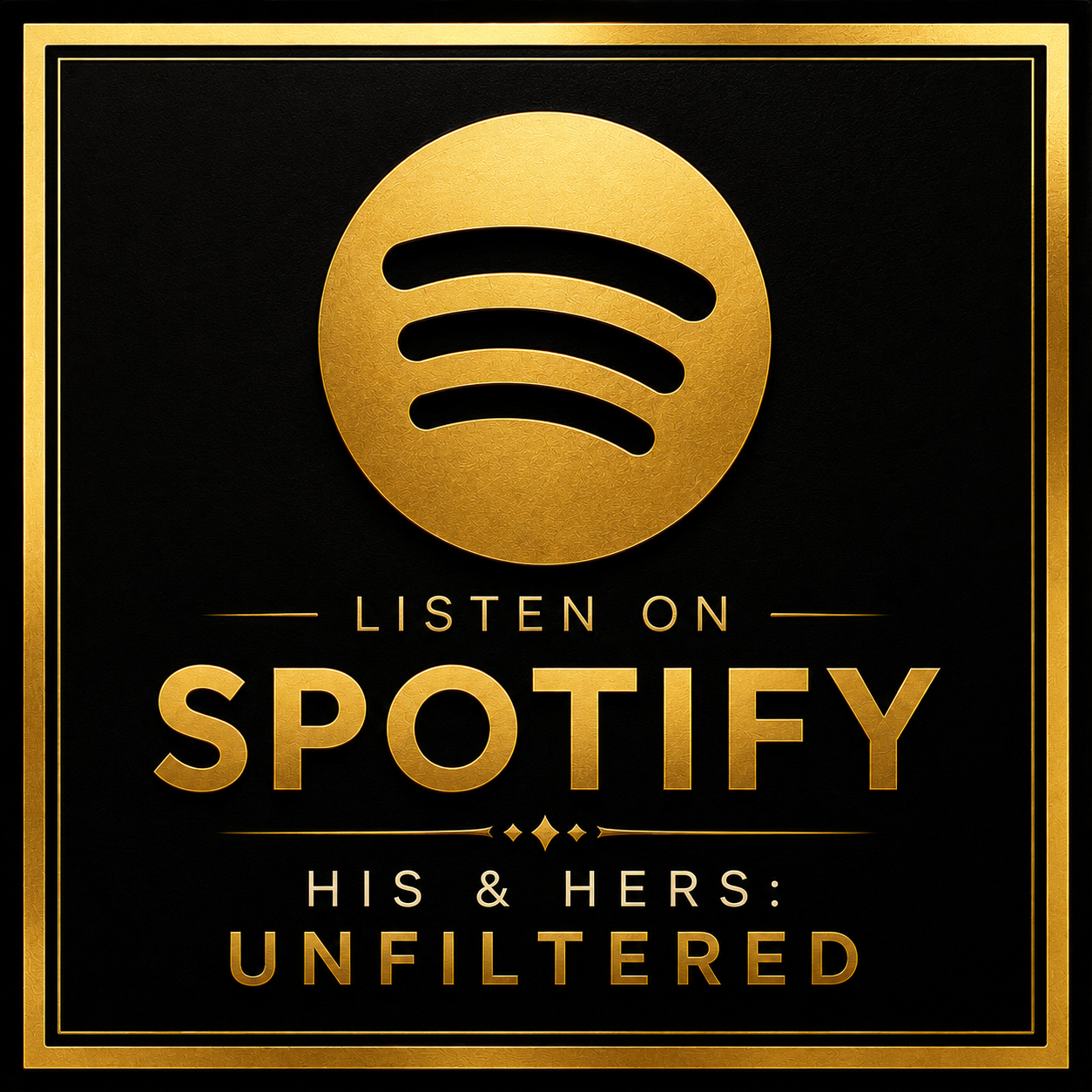 A black and gold promotional poster for Spotify featuring a gold Spotify logo and the text: "Listen on Spotify. His & Hers: Unfiltered".
