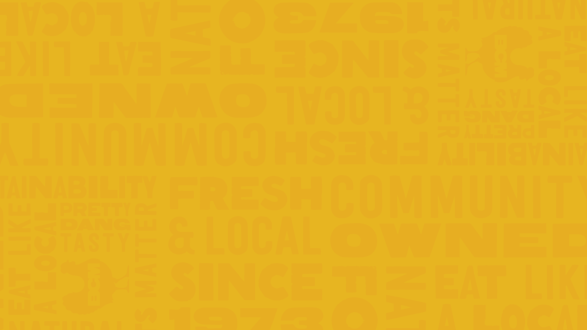 Yellow background with faint orange text about fresh, local, and tasty food options.