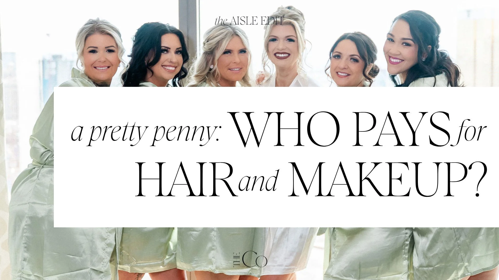 A Pretty Penny, who pays for bridal party hair and makeup, header image for The Aisle Edit blog by Amelia C & Co