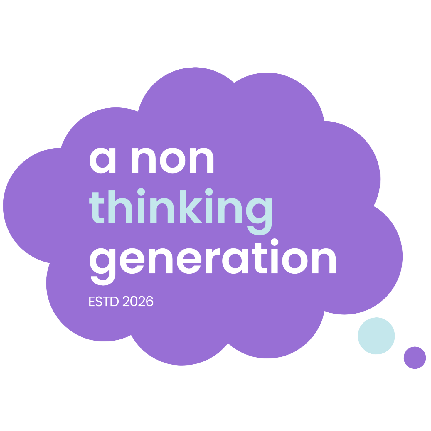 A Non Thinking Generation