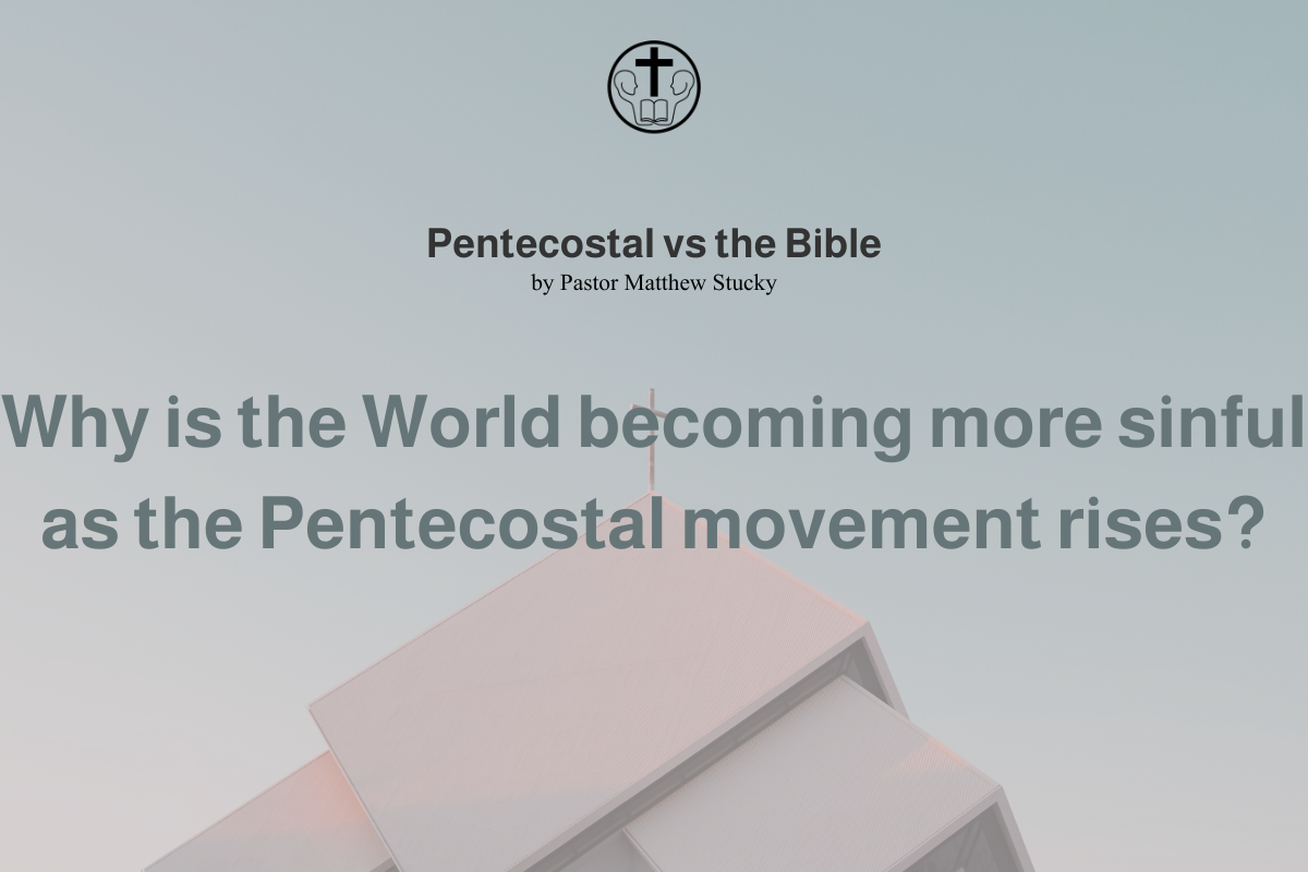 Why is the World becoming more sinful as the Pentecostal Movement Rises?
