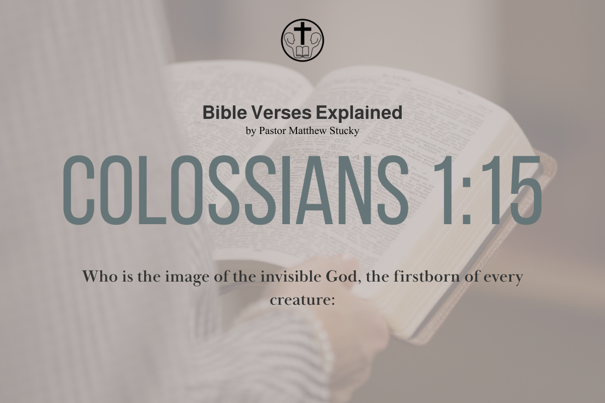 Colossians 1:15 - Explained