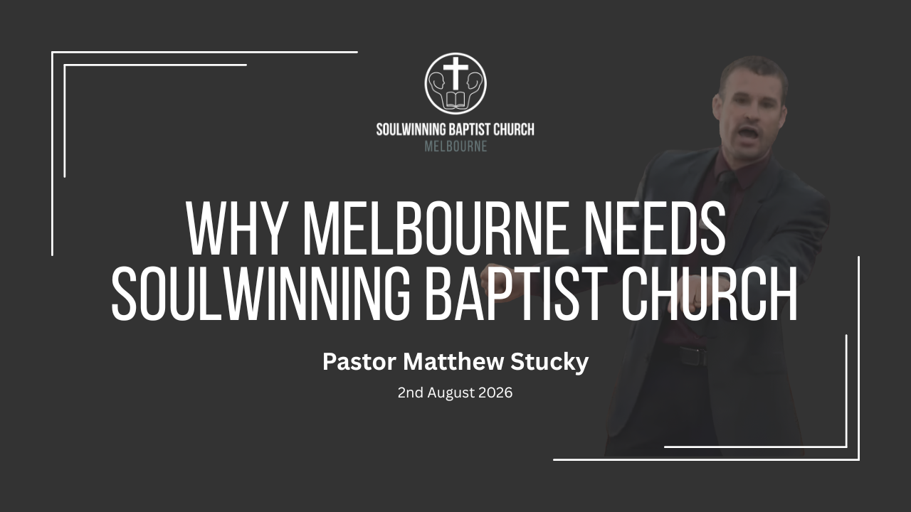 Sermon Thumbnail "Why Melbourne Needs Soulwinning Baptist Church" by Pastor Matthew Stucky, 2 August  2026.