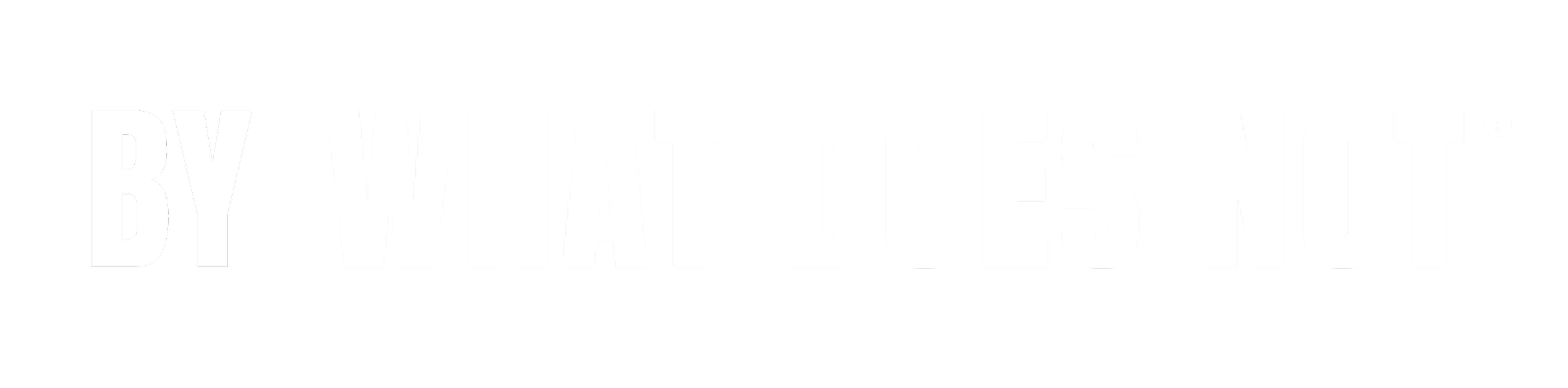 Black background with large white text that reads "BY WHAT DOES NOT".
