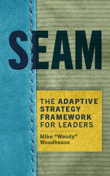 SEAM: The Adaptive Strategy Framework for Leaders by Mike Woodhouse