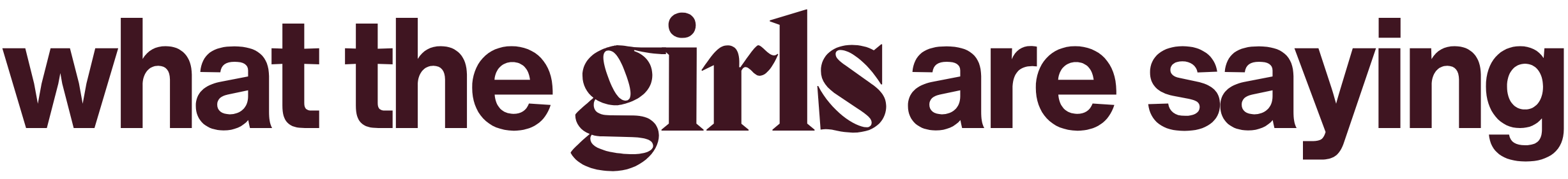 Text in large, dark purple font that reads, "what the girls are saying."