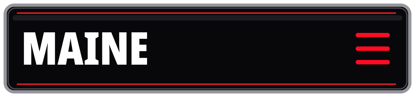 Black rectangular graphic with bold white text reading “MAINE” and red accent lines and menu icon