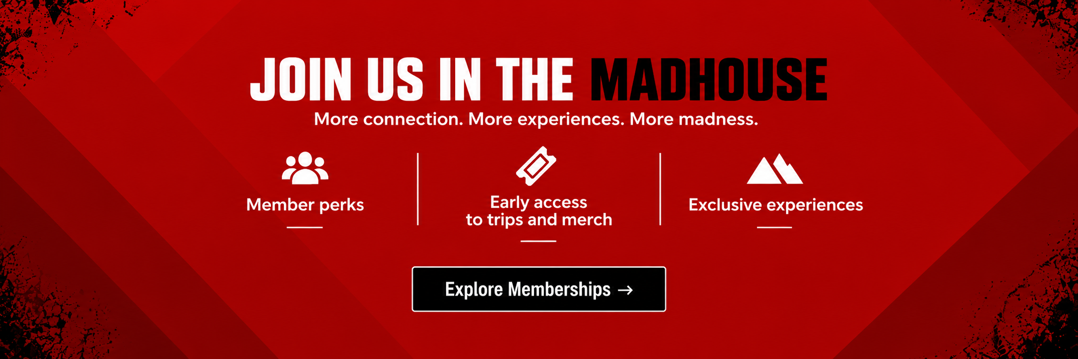 Red membership banner inviting users to join the Madhouse, featuring member perks, early access to trips and merchandise, exclusive experiences, and an Explore Memberships button.