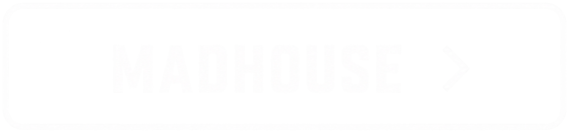 Black rounded rectangular banner with bold white “MADHOUSE” text, a right-pointing arrow, and distressed texture