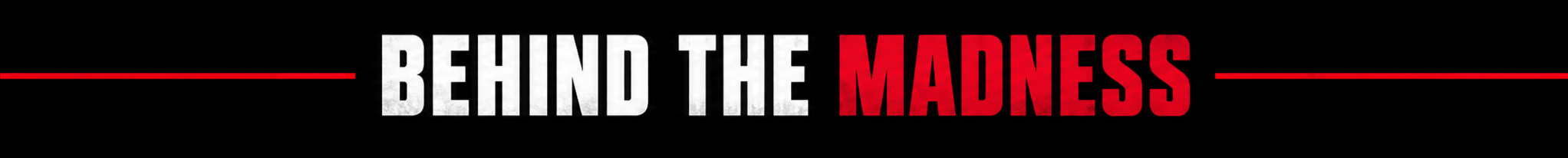 Behind the Madness text logo in white and red on a black background