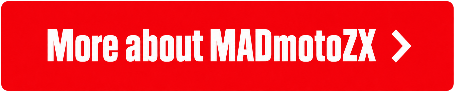 Red banner with white text reading “More about MADmotoZX” and a right-pointing arrow