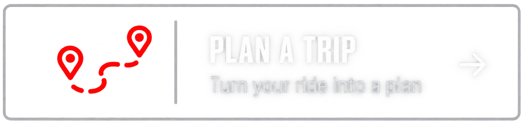 Black banner with red map pins and dotted route, text reading “Plan a Trip” and “Turn your ride into a plan,” plus a right-pointing arrow.